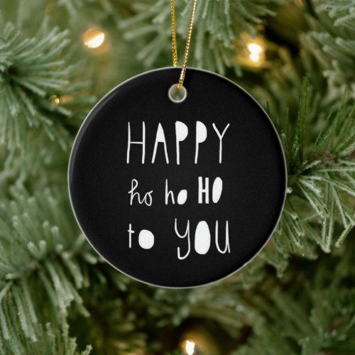 HAPPY HO HO HO TO YOU  CHRISTMAS ORNAMENT