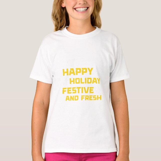 Happy Holiday, Festive and Fresh T-Shirt (Front)