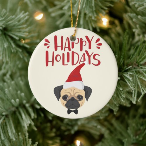 Happy Holidays _ Cute Pug Christmas Ceramic Ornament