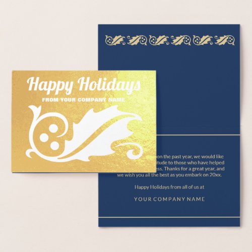 Happy Holidays Elegant Holly Corporate Gold Real Foil Card - Make an impression for the Holidays with the luxe shine of gold real foil. All text can easily be customized for either personal or corporate use. Change greeting to Merry Christmas, Happy New Year, Seasons Greetings, or message of your choice. Simple modern holly design with luxurious foil on front and chic navy blue and gold color printed interior. The stylish vintage typography is classic and timeless. Business clients, family, and friends will love the the sophisticated luxury of this personalized Christmas greeting card.  Happy Holidays!