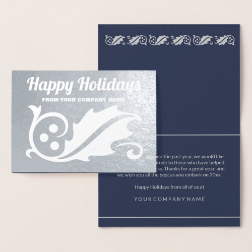Happy Holidays Elegant Holly Corporate Silver Real Foil Card - Send simply elegant Holiday wishes with the luxe shine of silver real foil. All text can easily be customized for either personal or corporate use. Change greeting to Merry Christmas, Happy New Year, Seasons Greetings, or message of your choice. Simple modern holly design with luxurious foil on front and chic navy blue and grey color printed interior (interior is not foil). The stylish vintage typography is classic and timeless. Business clients, family, and friends will love the the sophisticated luxury of this personalized Christmas greeting card.  Happy Holidays!