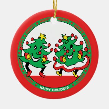 Happy Holidays Funny Dancing Christmas Trees Ceramic Ornament by gingerbreadwishes at Zazzle