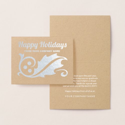 Happy Holidays Simple Holly Kraft and Silver Real Foil Card - Send simply elegant Holiday wishes with the luxe shine of silver real foil on premium kraft paper. All text can easily be customized for either personal or corporate use. Change greeting to Merry Christmas, Happy New Year, Seasons Greetings, or message of your choice. Simple modern holly design with luxurious foil on front and chic white printed font interior (interior of card is not printed with foil). The stylish vintage typography is classic and timeless. Business clients, family, and friends will love the sophisticated luxury of this personalized Christmas greeting card.  Happy Holidays!
