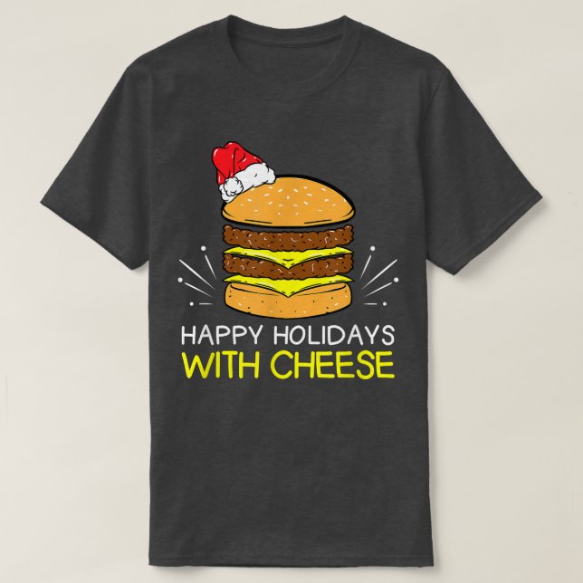 Happy Holidays with Cheese Christmas Cheeseburger  T-Shirt (Design Front)