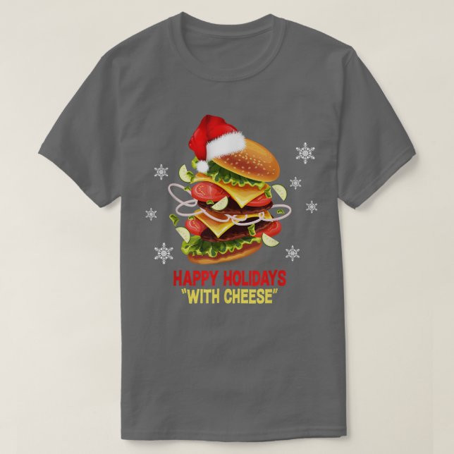 Happy Holidays with Cheese Christmascheeseburger  T-Shirt (Design Front)