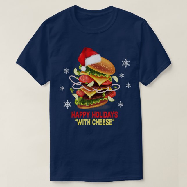 Happy Holidays with Cheese Christmascheeseburger  T-Shirt (Design Front)