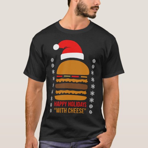 Happy Holidays with Cheese Xmas Cheeseburger Hambu T_Shirt