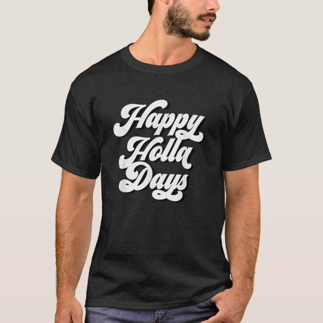 Happy Holla Days Funny Holiday   T-Shirt (Front)