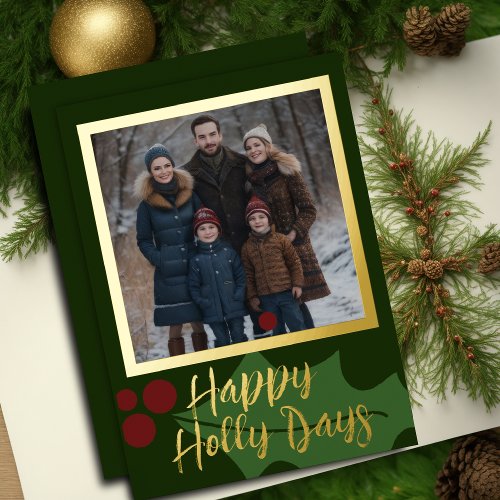 Happy Holly Days and Your Photo Foil Holiday Card