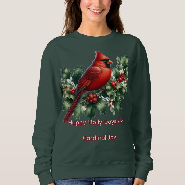 Happy Holly Days Cardinal Joy  Sweatshirt (Front)