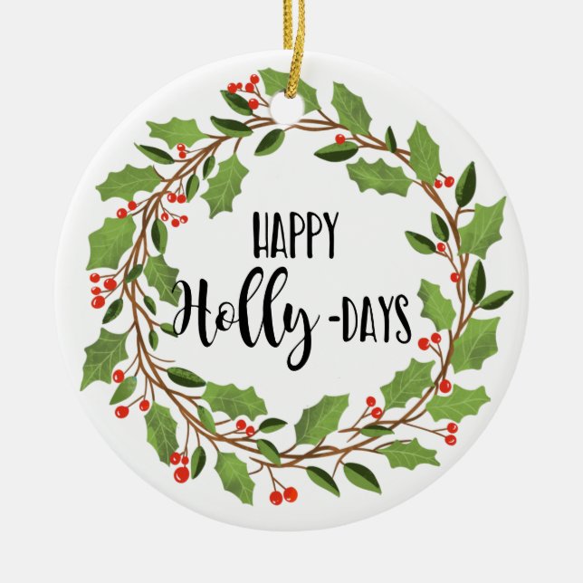 happy holly-days happy holidays holly wreath ceramic ornament (Front)