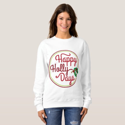 Happy Holly Days word art sweatshirt