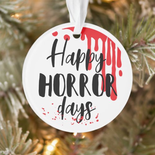 Happy Horror Days Funny Horror Movie Christmas Ornament