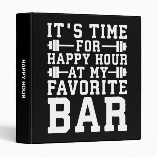 Happy Hour At My Favorite Bar _ Gym Inspirational 3 Ring Binder