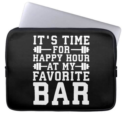 Happy Hour At My Favorite Bar _ Gym Inspirational Laptop Sleeve