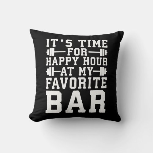 Happy Hour At My Favorite Bar _ Gym Inspirational Throw Pillow