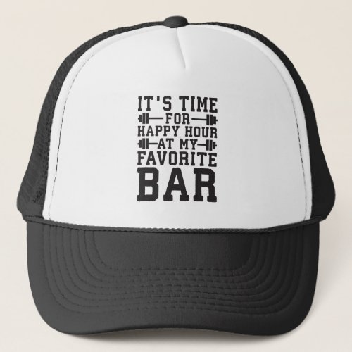 Happy Hour At My Favorite Bar _ Gym Inspirational Trucker Hat