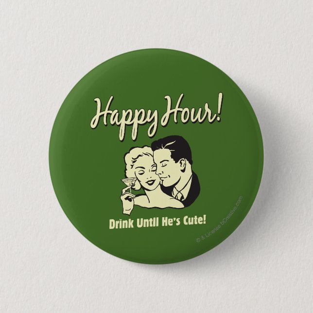 Happy Hour: Drink Until He's Cute Button (Front)