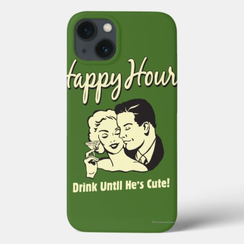 Happy Hour Drink Until Hes Cute iPhone 13 Case