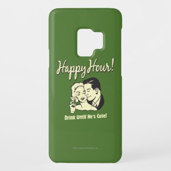 Happy Hour: Drink Until He's Cute Case-mate Samsung Galaxy S9 Case by RetroSpoofs at Zazzle