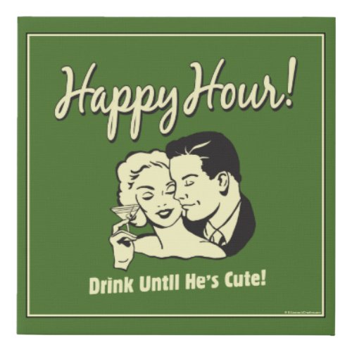 Happy Hour Drink Until Hes Cute Faux Canvas Print