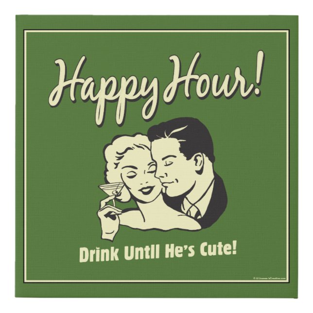 Happy Hour: Drink Until He's Cute Faux Canvas Print (Front)
