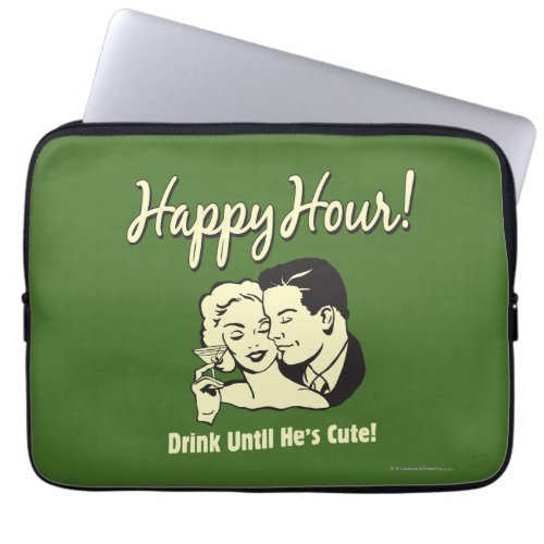 Happy Hour Drink Until Hes Cute Laptop Sleeve