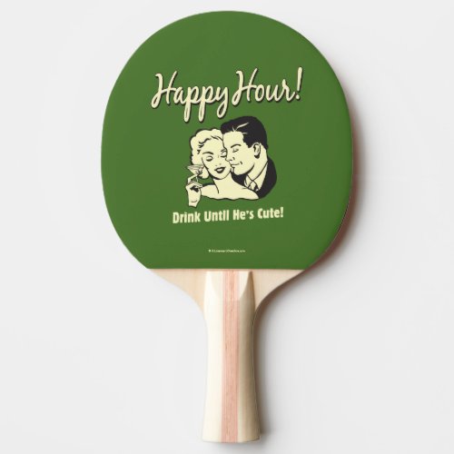Happy Hour Drink Until Hes Cute Ping Pong Paddle