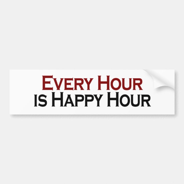 Happy Hour Every Hour Bumper Sticker (Front)