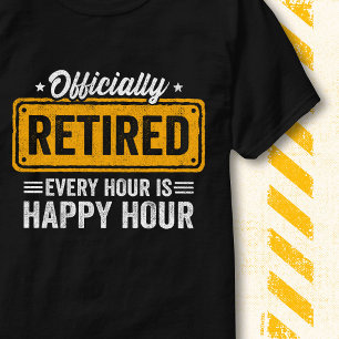 Happy Hour Funny Retirement Officially Retired T-Shirt