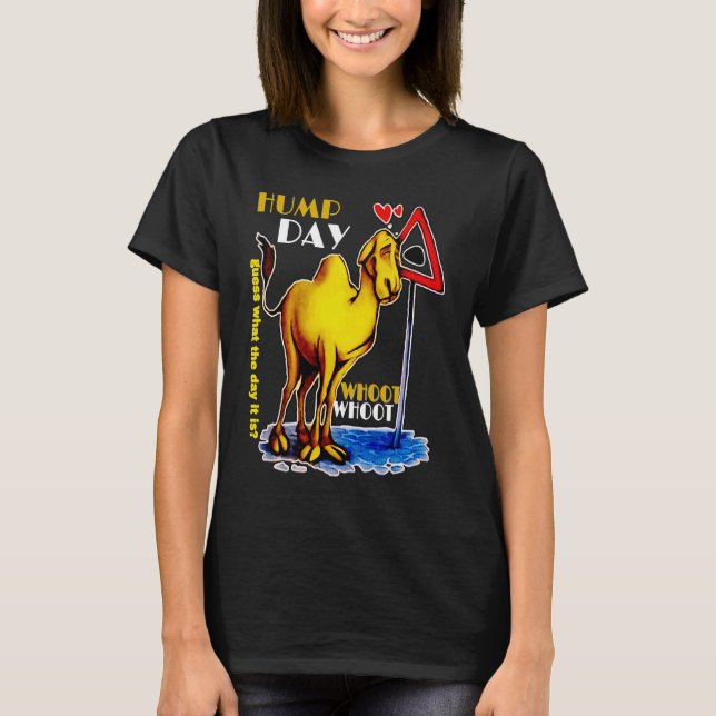 happy Hump Day Camel for wednesday Guess What The  T-Shirt (Front)