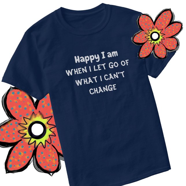 Happy I Am quote of wisdom in bold letters.  T-Shirt (Creator Uploaded)