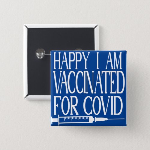 Happy I Am Vaccinated For Covid Blue and White  Button