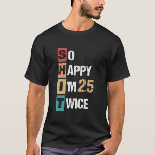 Happy I'M 25 Twice 50Th Birthday T-Shirt