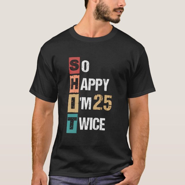Happy I'M 25 Twice 50Th Birthday T-Shirt (Front)