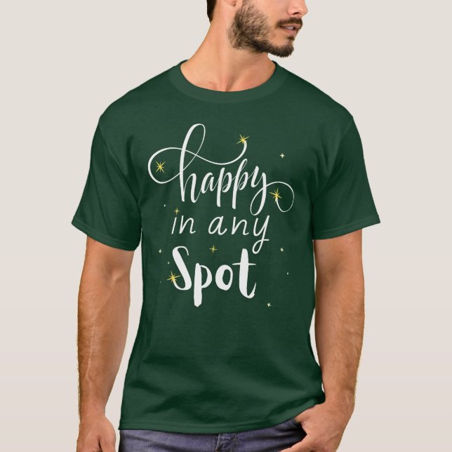 Happy In Any Spot T-Shirt (Front)