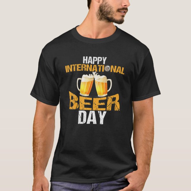 Happy International Beer Day - Funny Beer Drinking T-Shirt (Front)