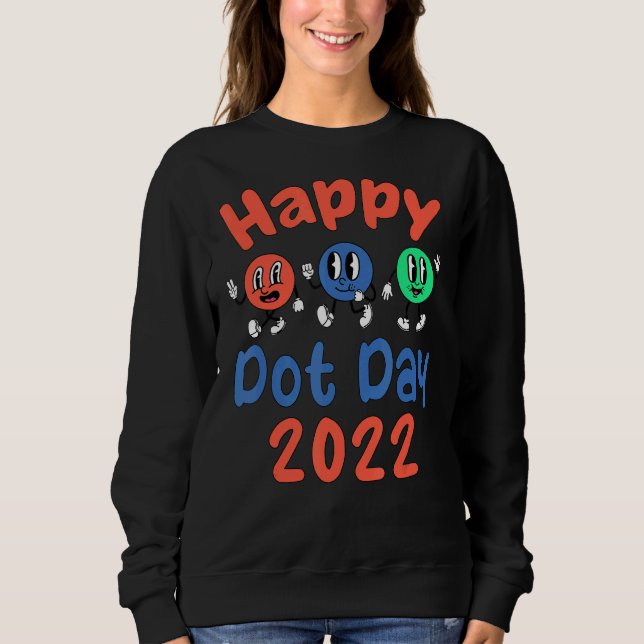 Happy International Dot Day 2022 Colorful Polka Do Sweatshirt (Front)