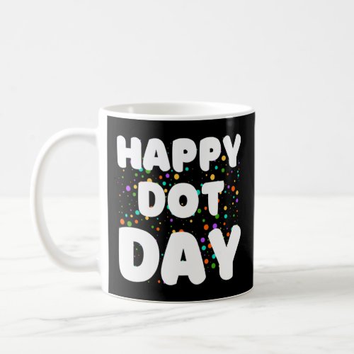 Happy International Dot Day Colorful Rainbow Polka Coffee Mug