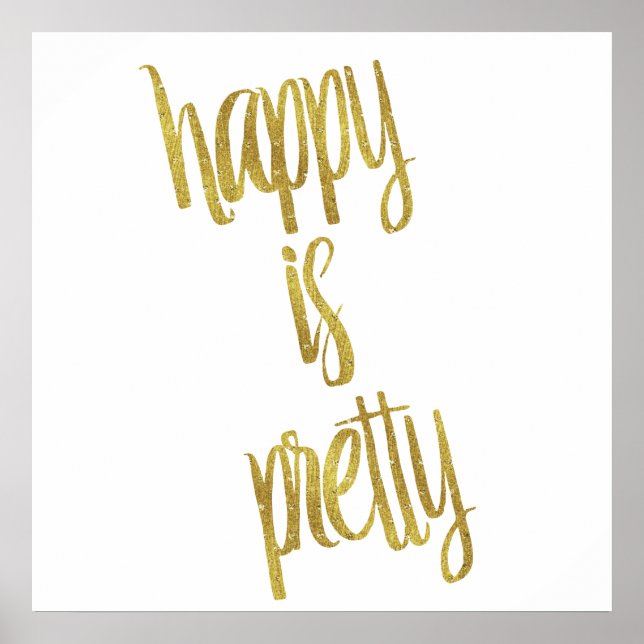 Happy is Pretty Quote Faux Gold Foil Glitter Poster (Front)