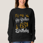 Happy It's My Big Brother's 65th Birthday 1960 65  Sweatshirt<br><div class="desc">Happy It's My Big Brother's 65th Birthday 1960 65 Years Old</div>