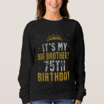 Happy It's My Big Brother's 75th Birthday 1950 75  Sweatshirt<br><div class="desc">Happy It's My Big Brother's 75th Birthday 1950 75 Years Old</div>