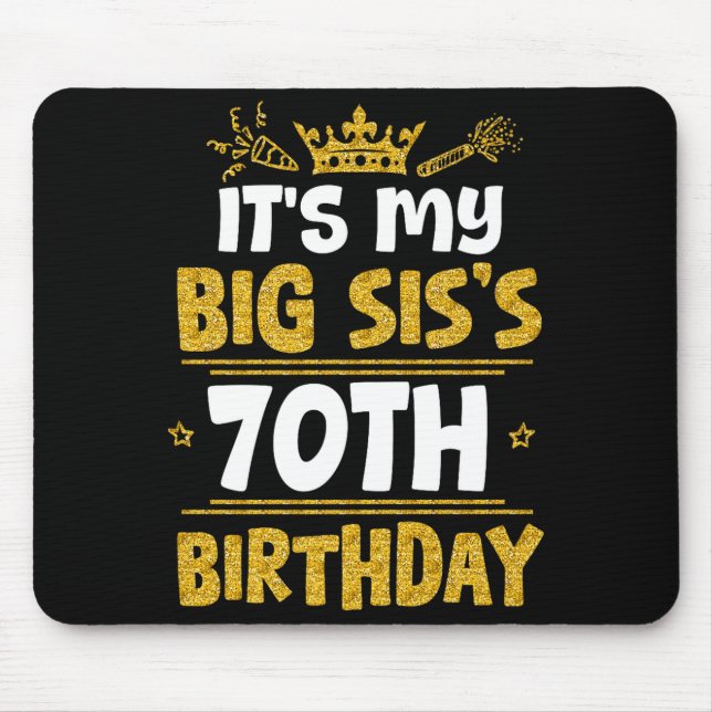 Happy Its My Big Siss 70th Birthday 1955 70 Years  Mouse Pad (Front)