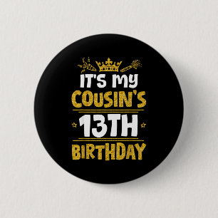 Happy Its My Cousins 13th Birthday 2012 13 Years O Button