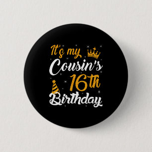 Happy Its My Cousins 16th Birthday 2009 16 Years O Button