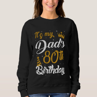 Happy It's My Dad's 80th Birthday 1945 80 Years Ol Sweatshirt