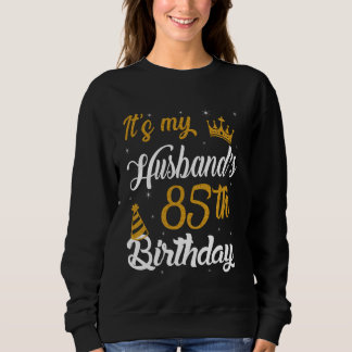 Happy It's My Husband's 85th Birthday 1940 85 Year Sweatshirt