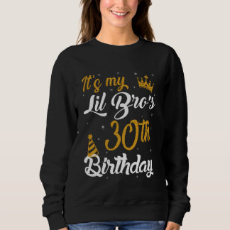 Happy It's My LIL BRO's 30th Birthday 1995 30 Year Sweatshirt