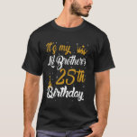 Happy It's My Lil Brother's 25th Birthday 2000 25  T-Shirt<br><div class="desc">Happy It's My Lil Brother's 25th Birthday 2000 25 Years Old</div>