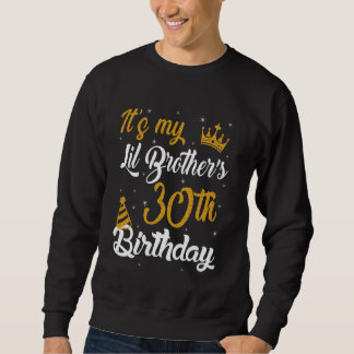 Happy It's My Lil Brother's 30th Birthday 1995 30  Sweatshirt